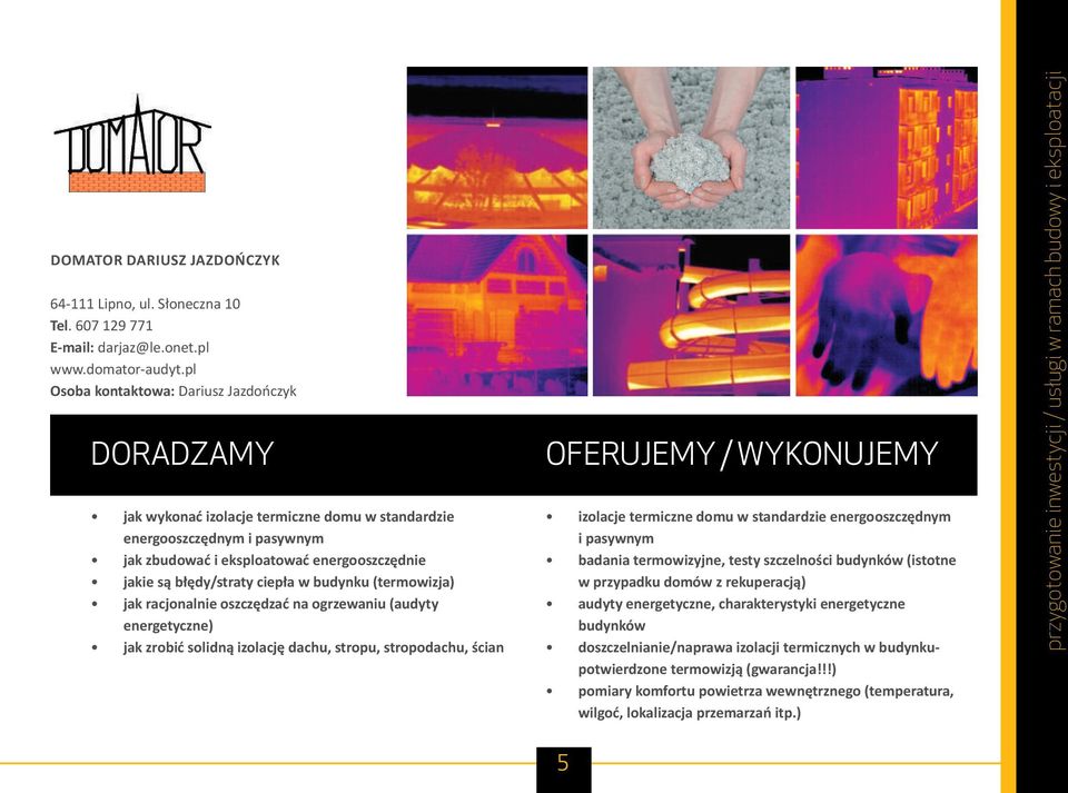 budynku (termowizja) jak racjonalnie oszczędzać na ogrzewaniu (audyty energetyczne) jak zrobić solidną izolację dachu, stropu, stropodachu, ścian izolacje termiczne domu w standardzie