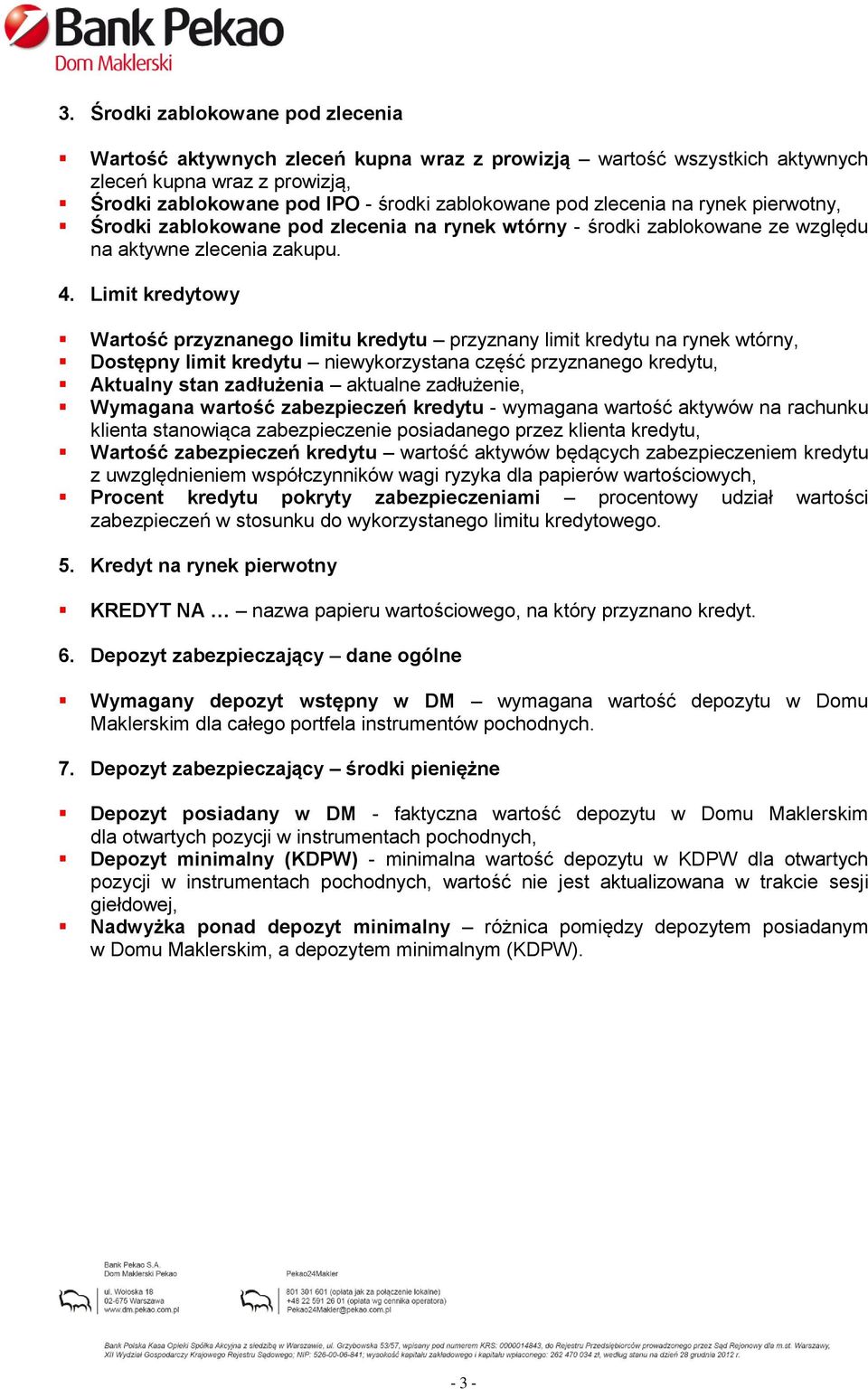 Limit kredytowy Wartość przyznanego limitu kredytu przyznany limit kredytu na rynek wtórny, Dostępny limit kredytu niewykorzystana część przyznanego kredytu, Aktualny stan zadłużenia aktualne