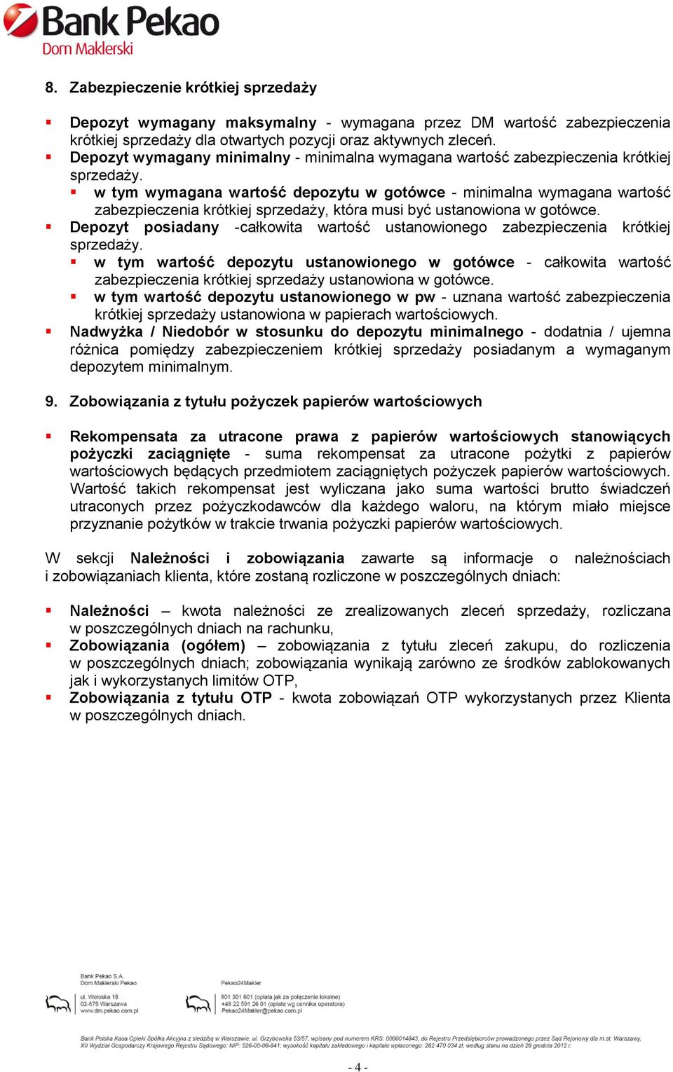 w tym wymagana wartość depozytu w gotówce - minimalna wymagana wartość zabezpieczenia krótkiej sprzedaży, która musi być ustanowiona w gotówce.