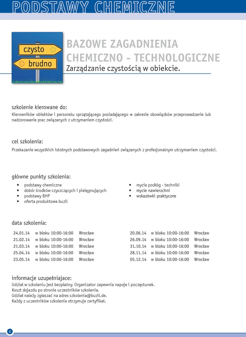 Przekazanie wszystkich istotnych podstawowych zagadnień związanych z profesjonalnym utrzymaniem czystości.