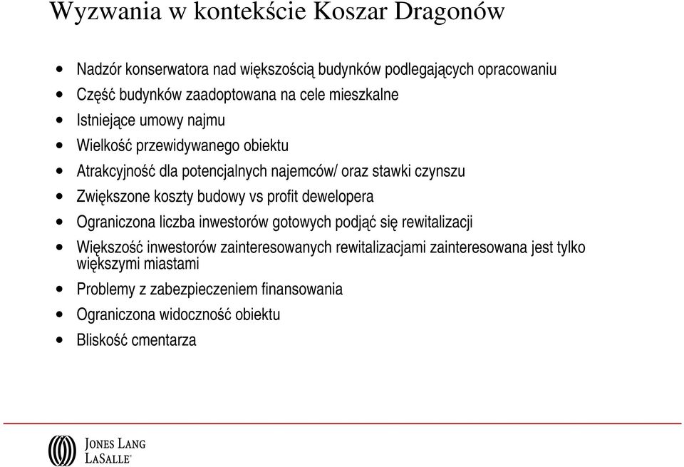 koszty budowy vs profit dewelopera Ograniczona liczba inwestorów gotowych podjąć się rewitalizacji Większość inwestorów zainteresowanych