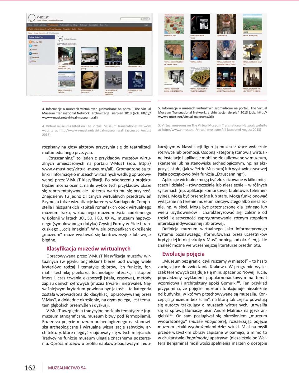 Informacje o muzeach wirtualnych gromadzone na portalu The Virtual Museum Transna onal Network, archiwizacja: sierpień 2013 (zob. h p:// www.v-must.net/virtual-museums/all) 5.