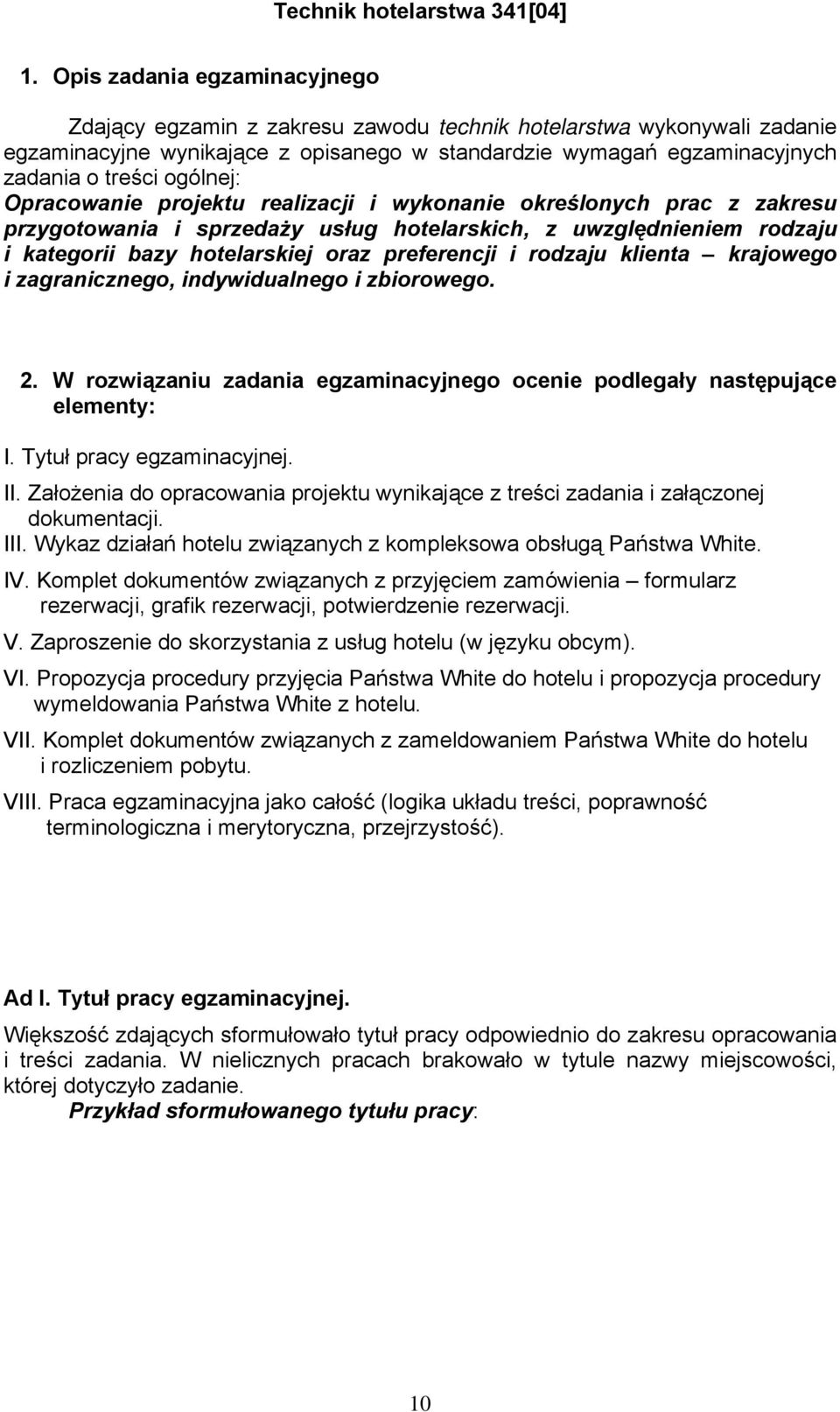 rodzaju klienta krajowego i zagranicznego, indywidualnego i zbiorowego. 2. W rozwiązaniu zadania egzaminacyjnego ocenie podlegały następujące elementy: I. Tytuł pracy egzaminacyjnej. II.