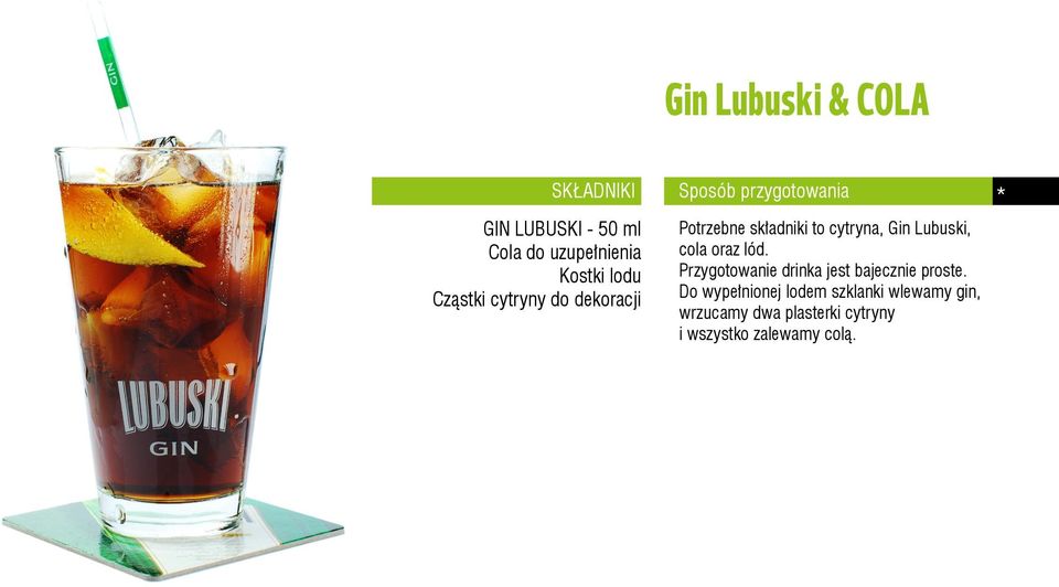 cytryna, Gin Lubuski, cola oraz lód. Przygotowanie drinka jest bajecznie proste.