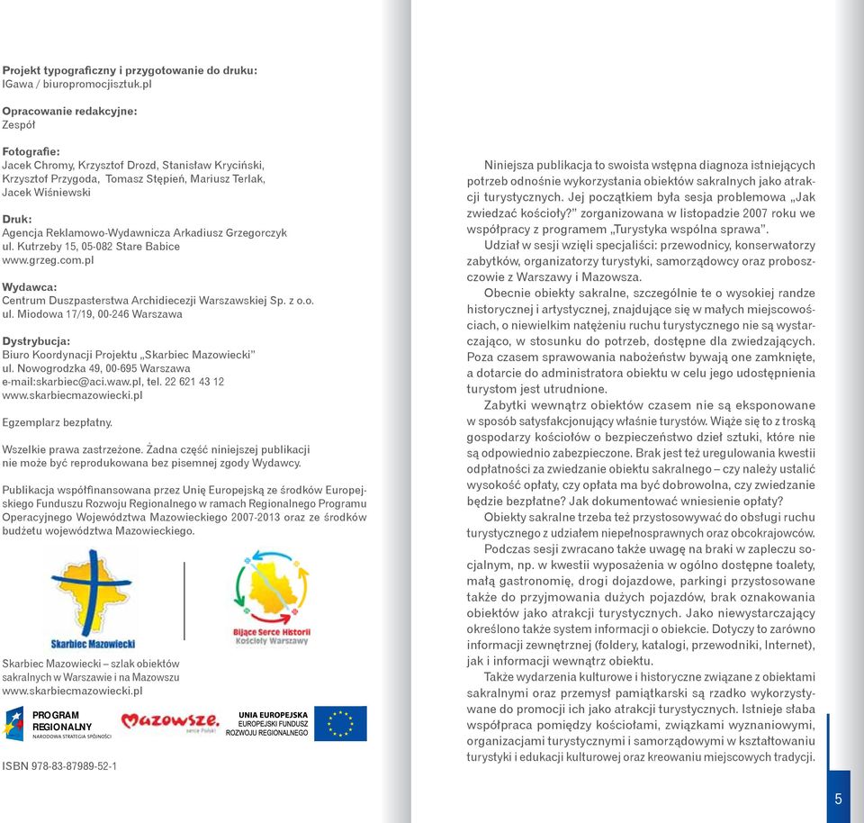 Reklamowo-Wydawnicza Arkadiusz Grzegorczyk ul. Kutrzeby 15, 05-082 Stare Babice www.grzeg.com.pl Wydawca: Centrum Duszpasterstwa Archidiecezji Warszawskiej Sp. z o.o. ul. Miodowa 17/19, 00-246 Warszawa Dystrybucja: Biuro Koordynacji Projektu Skarbiec Mazowiecki ul.