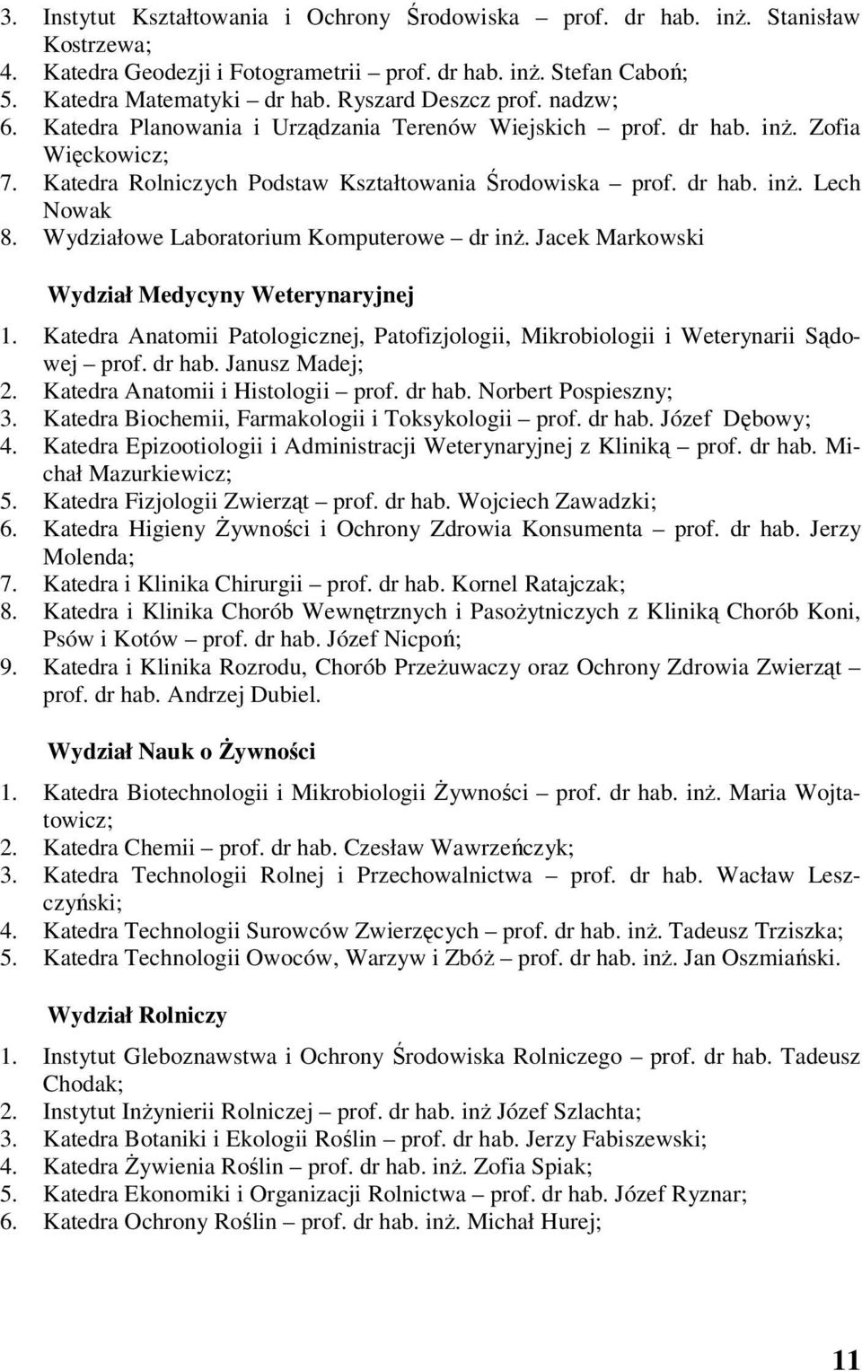 Wydziałowe Laboratorium Komputerowe dr inż. Jacek Markowski Wydział Medycyny Weterynaryjnej 1. Katedra Anatomii Patologicznej, Patofizjologii, Mikrobiologii i Weterynarii Sądowej prof. dr hab.