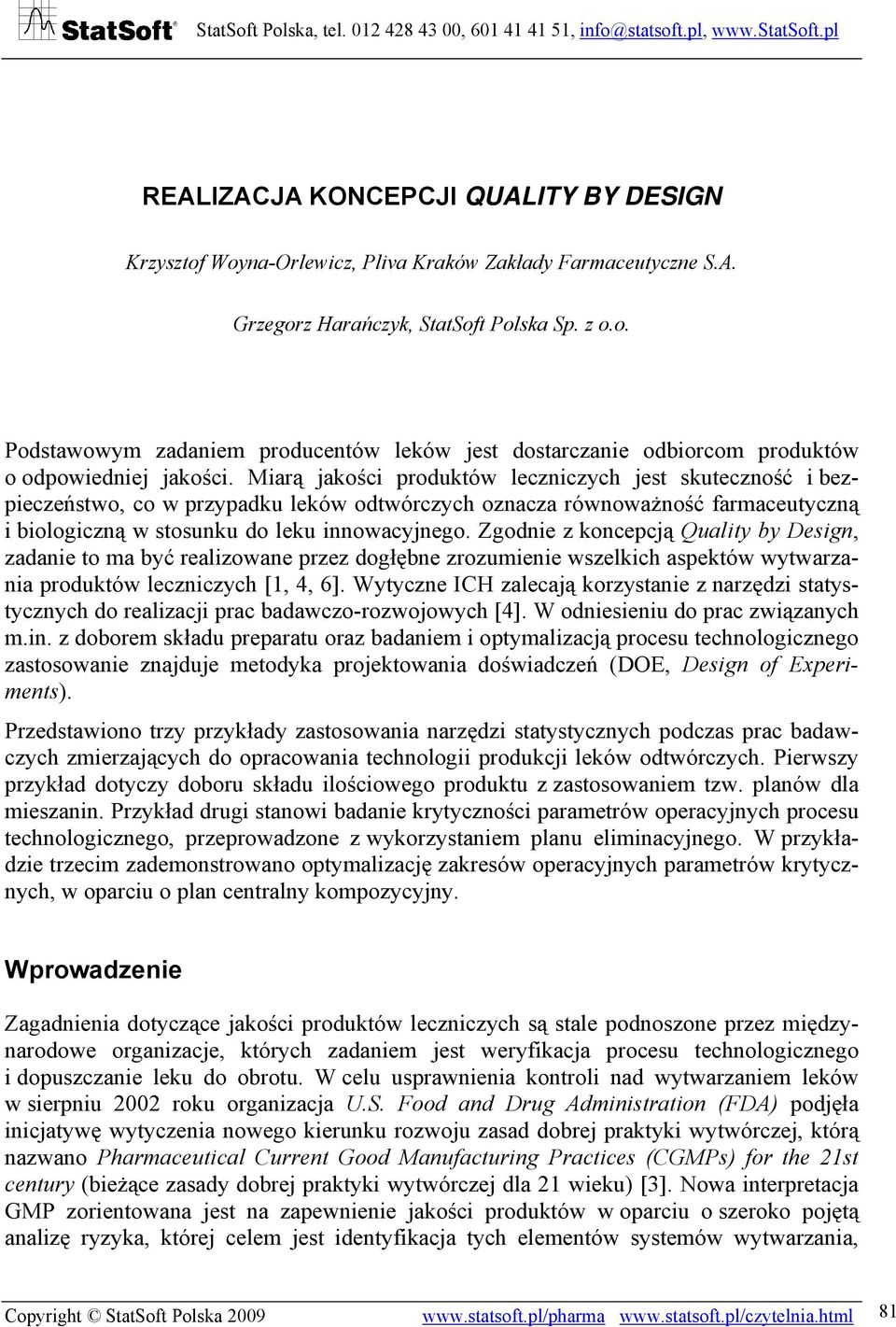 Zgodnie z koncepcją Quality by Design, zadanie to ma być realizowane przez dogłębne zrozumienie wszelkich aspektów wytwarzania produktów leczniczych [1, 4, 6].