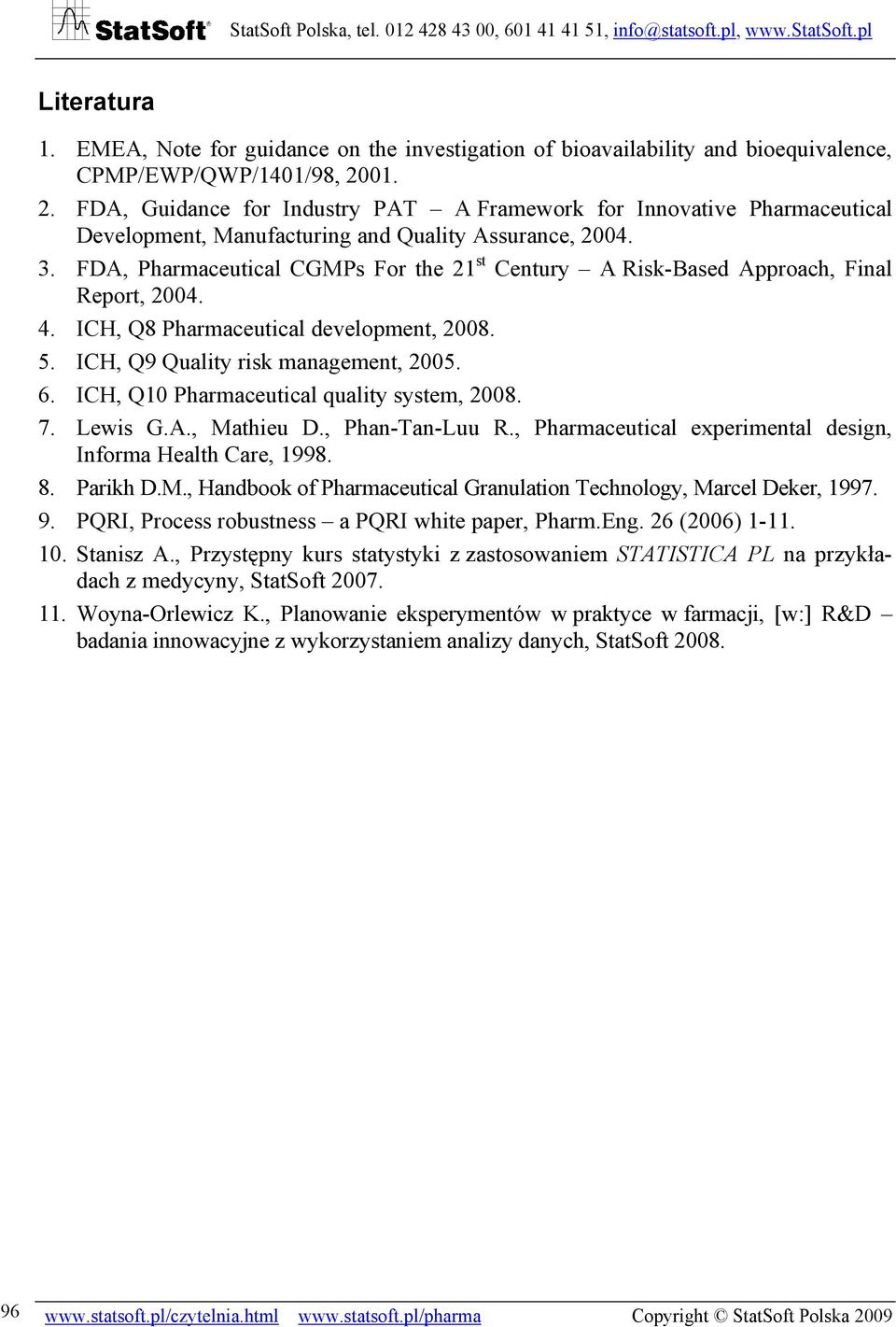 FDA, Pharmaceutical CGMPs For the 21 st Century A Risk-Based Approach, Final Report, 2004. 4. ICH, Q8 Pharmaceutical development, 2008. 5. ICH, Q9 Quality risk management, 2005. 6.