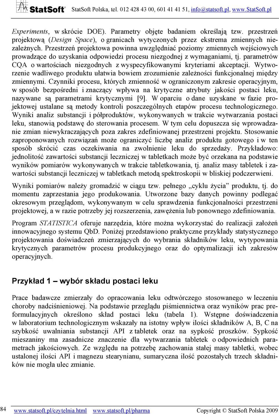 parametrów CQA o wartościach niezgodnych z wyspecyfikowanymi kryteriami akceptacji. Wytworzenie wadliwego produktu ułatwia bowiem zrozumienie zależności funkcjonalnej między zmiennymi.