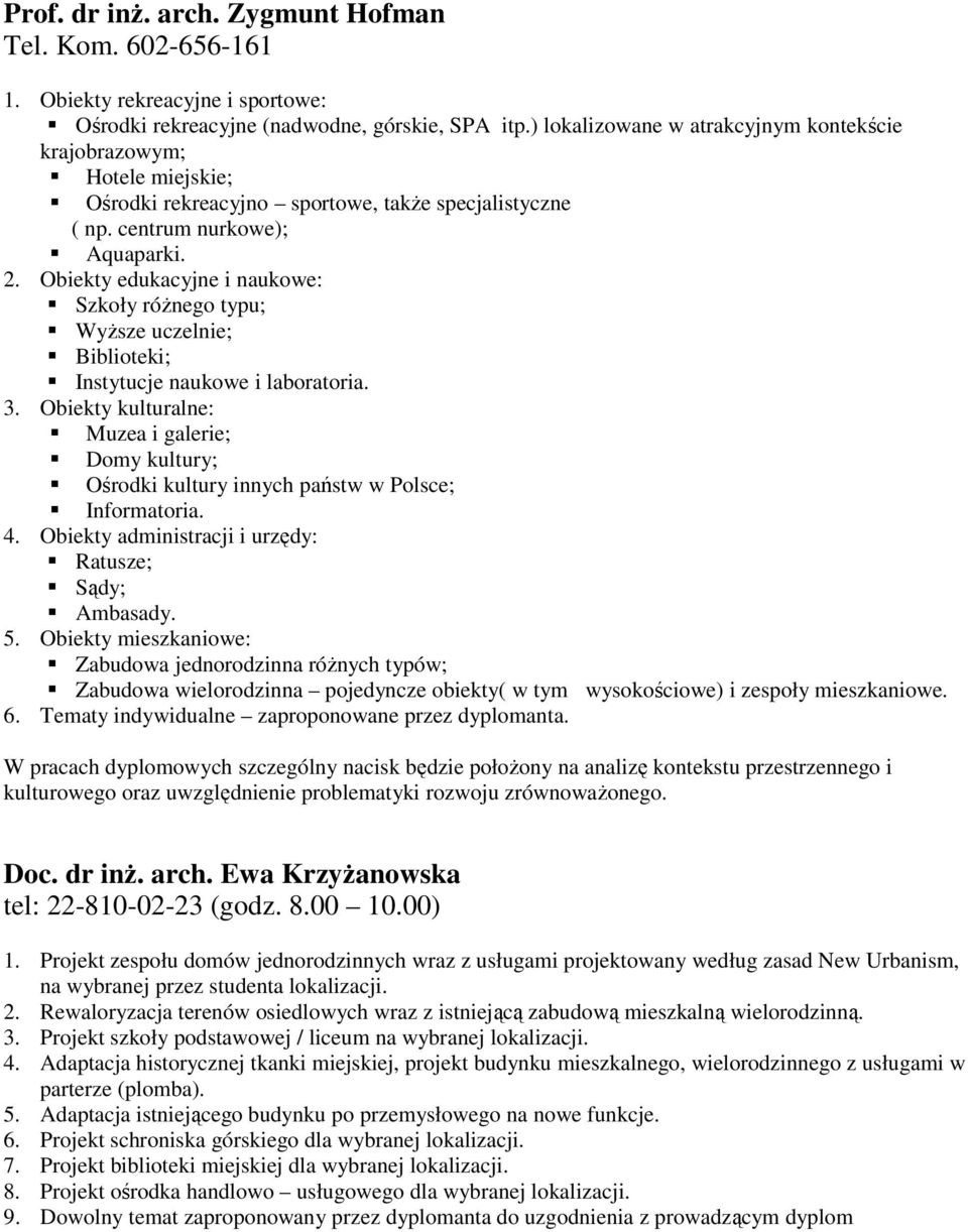 Obiekty edukacyjne i naukowe: Szkoły różnego typu; Wyższe uczelnie; Biblioteki; Instytucje naukowe i laboratoria. 3.