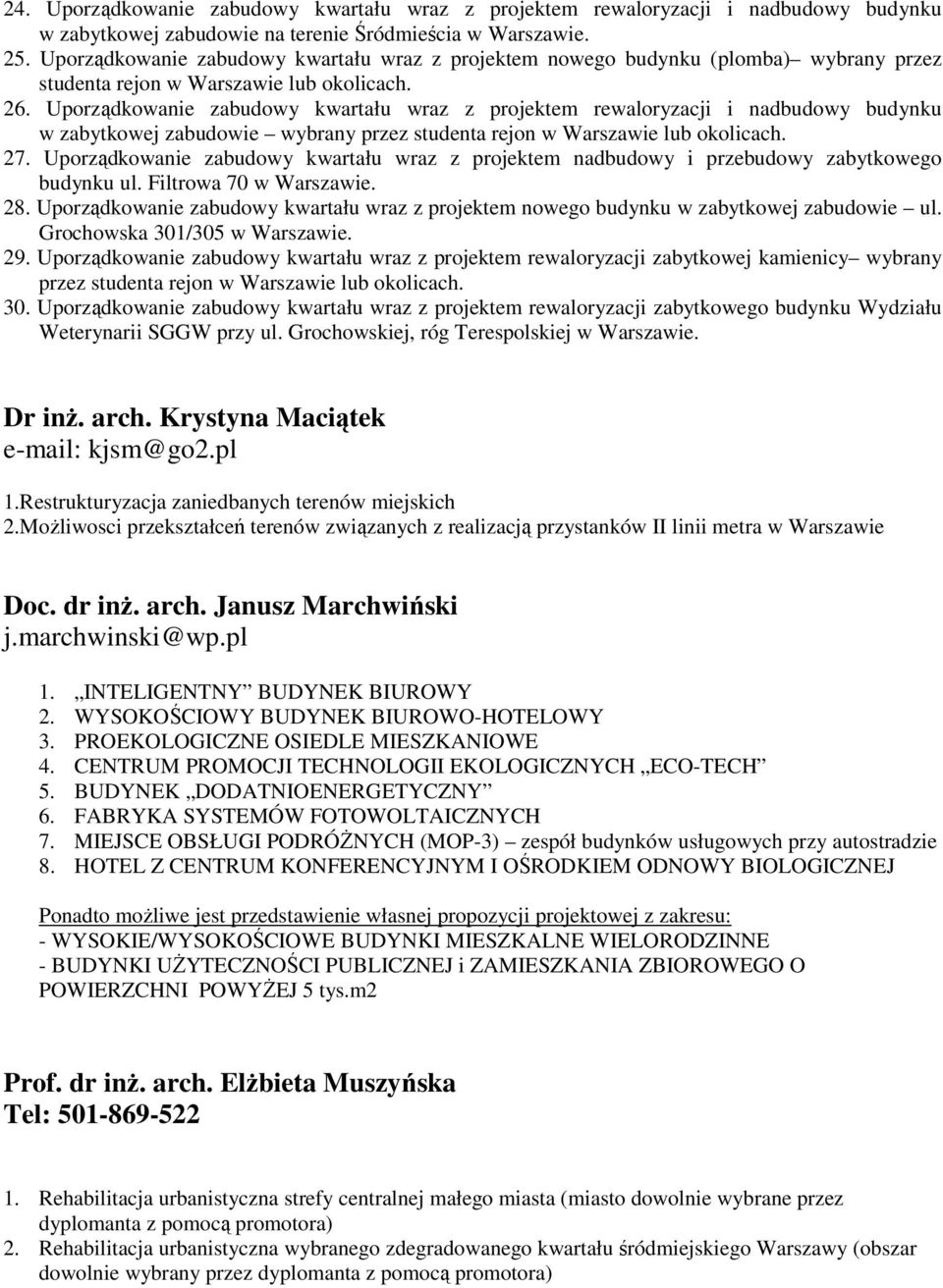 Uporządkowanie zabudowy kwartału wraz z projektem rewaloryzacji i nadbudowy budynku w zabytkowej zabudowie wybrany przez studenta rejon w Warszawie lub okolicach. 27.