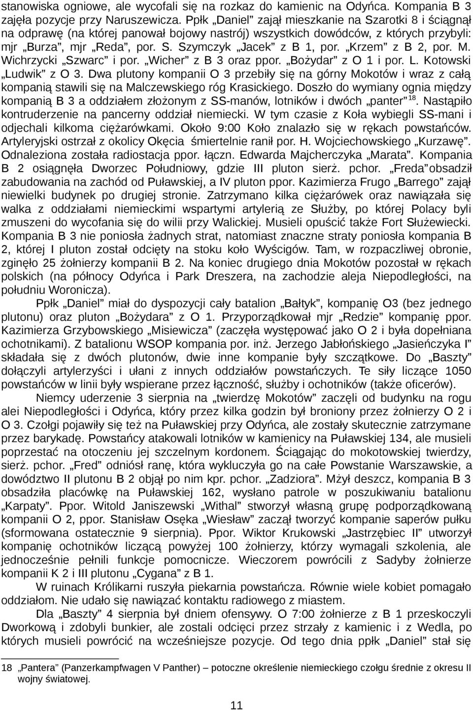 Krzem z B 2, por. M. Wichrzycki Szwarc i por. Wicher z B 3 oraz ppor. Bożydar z O 1 i por. L. Kotowski Ludwik z O 3.