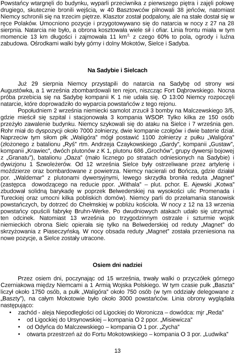 Natarcia nie było, a obrona kosztowała wiele sił i ofiar. Linia frontu miała w tym momencie 13 km długości i zajmowała 11 km 2, z czego 60% to pola, ogrody i luźna zabudowa.