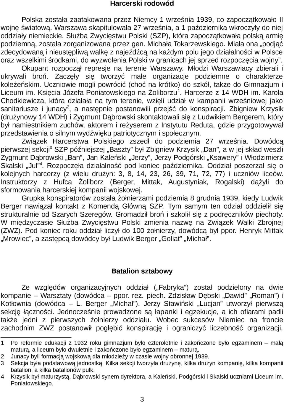 Służba Zwycięstwu Polski (SZP), która zapoczątkowała polską armię podziemną, została zorganizowana przez gen. Michała Tokarzewskiego.