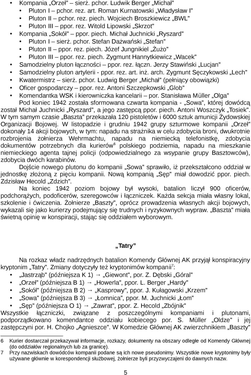 rez. łączn. Jerzy Stawiński Lucjan Samodzielny pluton artylerii - ppor. rez. art. inż. arch. Zygmunt Sęczykowski Lech Kwatermistrz sierż. pchor.