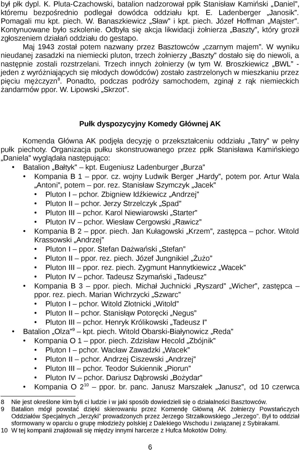 Maj 1943 został potem nazwany przez Basztowców czarnym majem. W wyniku nieudanej zasadzki na niemiecki pluton, trzech żołnierzy Baszty dostało się do niewoli, a następnie zostali rozstrzelani.