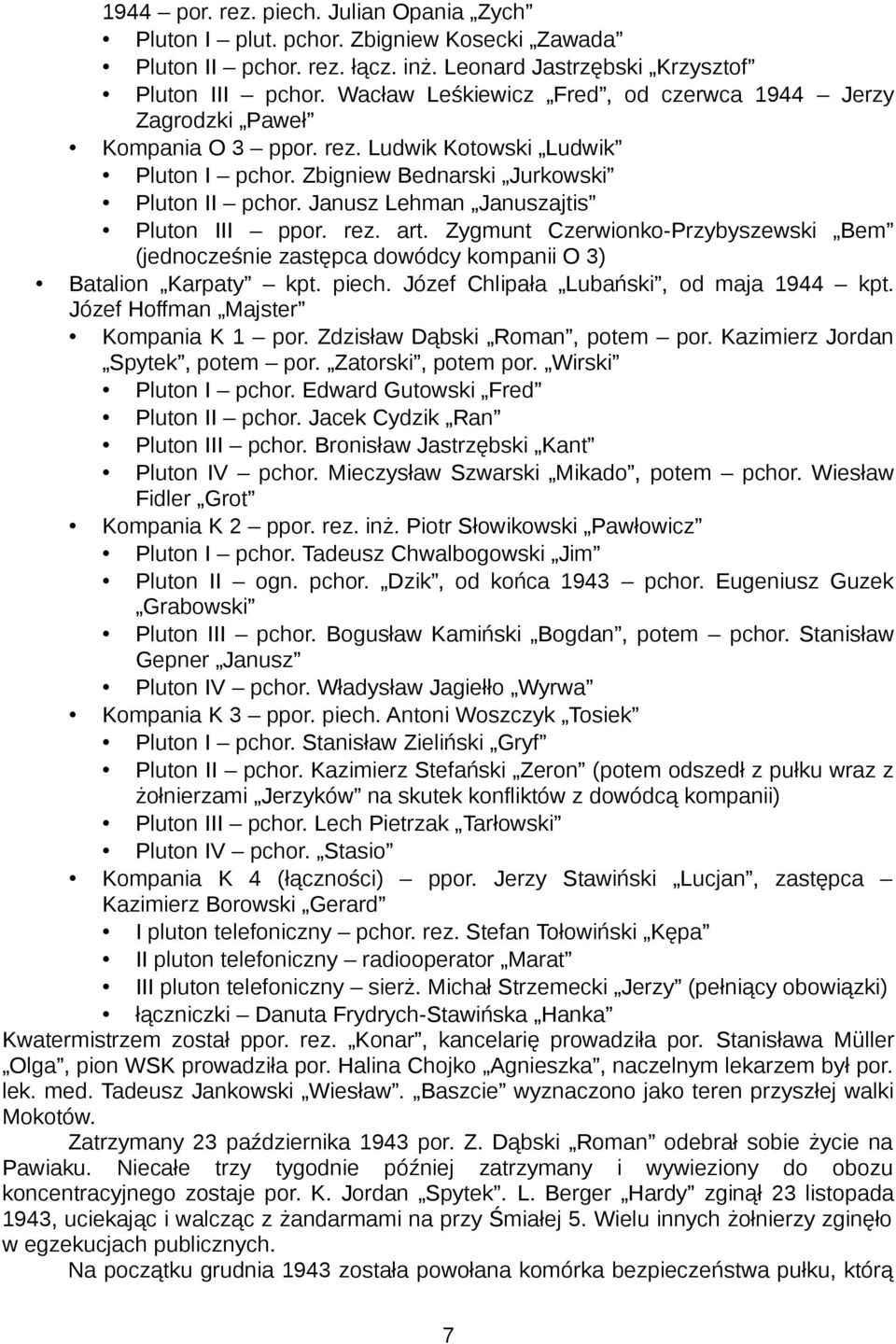 Janusz Lehman Januszajtis Pluton III ppor. rez. art. Zygmunt Czerwionko-Przybyszewski Bem (jednocześnie zastępca dowódcy kompanii O 3) Batalion Karpaty kpt. piech.