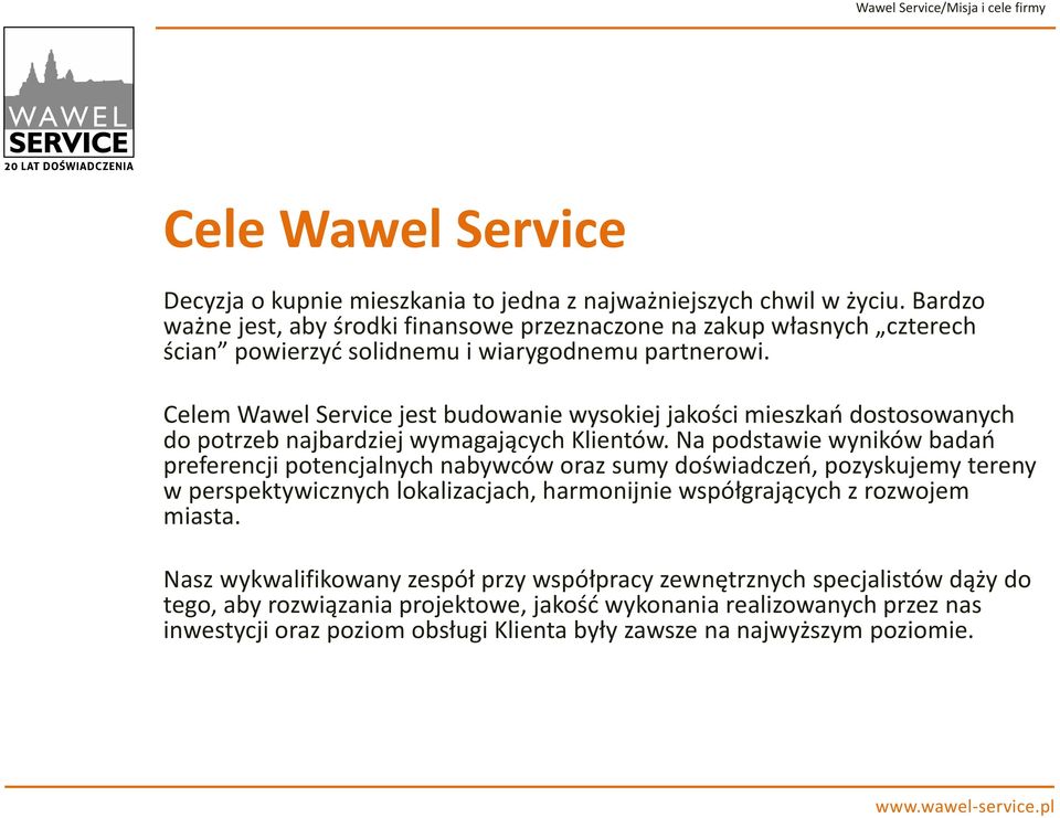 Celem Wawel Service jest budowanie wysokiej jakości mieszkań dostosowanych do potrzeb najbardziej wymagających Klientów.