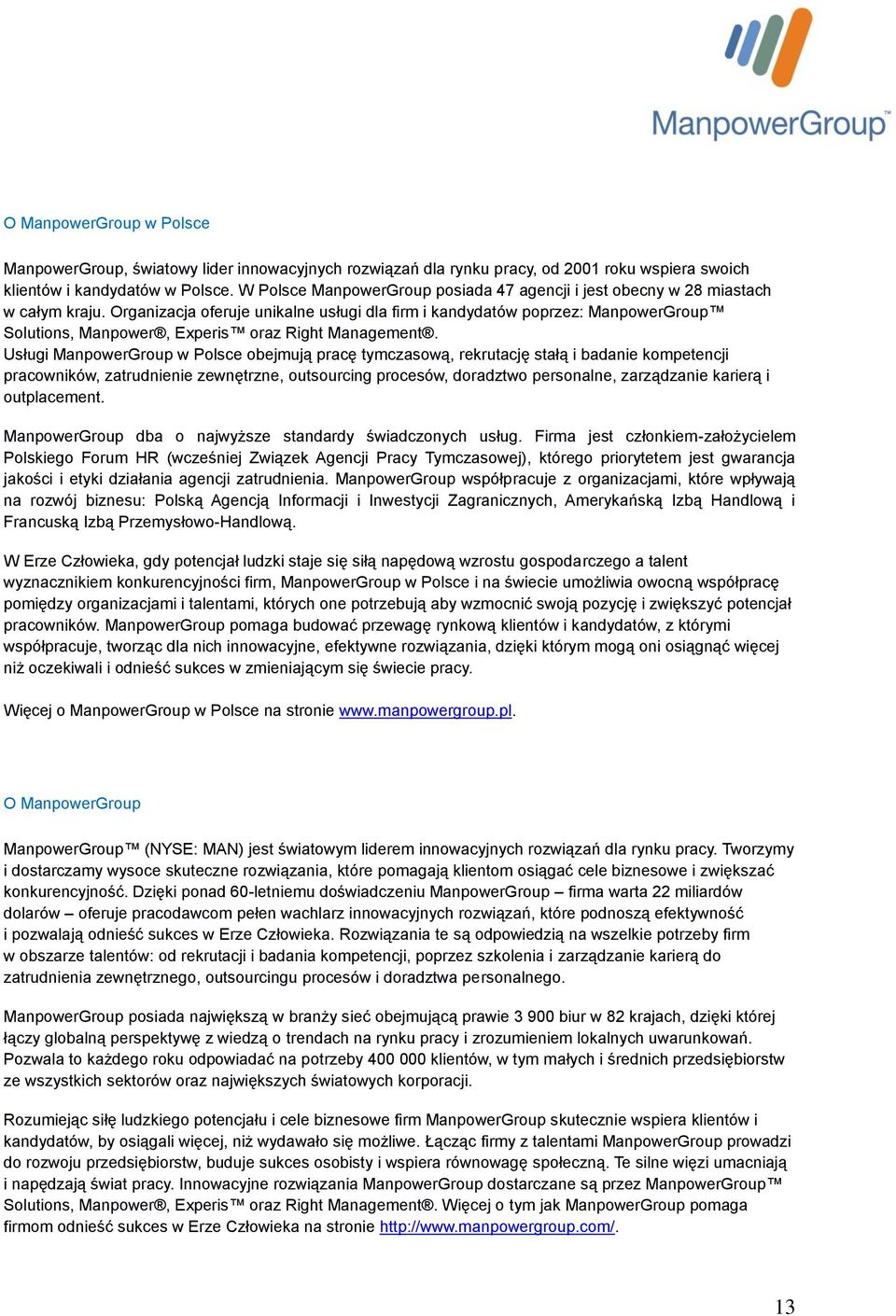 Organizacja oferuje unikalne usługi dla firm i kandydatów poprzez: ManpowerGroup Solutions, Manpower, Experis oraz Right Management.