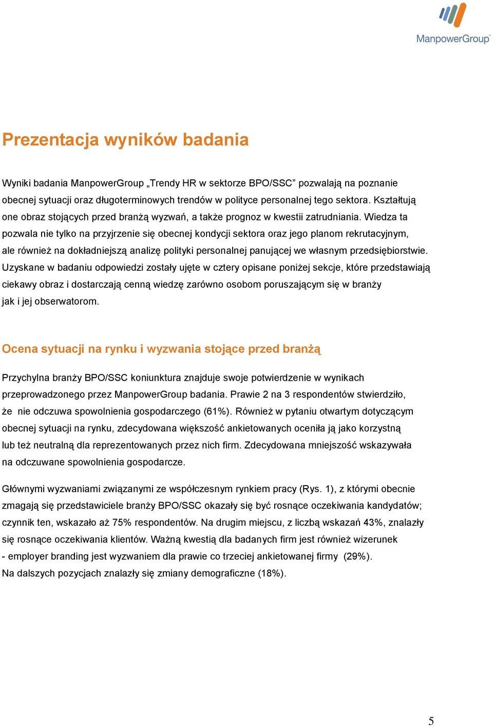 Wiedza ta pozwala nie tylko na przyjrzenie się obecnej kondycji sektora oraz jego planom rekrutacyjnym, ale również na dokładniejszą analizę polityki personalnej panującej we własnym