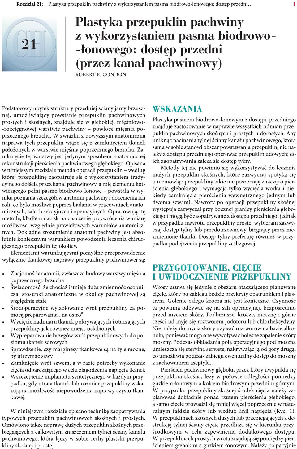 CONDON Podstawowy ubytek struktury przedniej ściany jamy brzusznej, umożliwiający powstanie przepuklin pachwinowych prostych i skośnych, znajduje się w głębokiej, mięśniowo- -rozcięgnowej warstwie