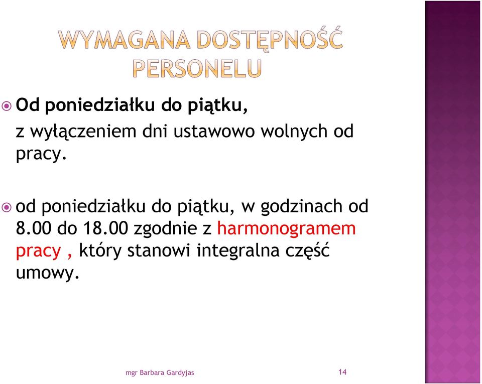 od poniedziałku do piątku, w godzinach od 8.00 do 18.