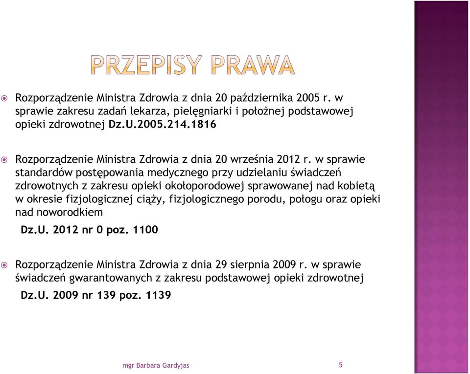 w sprawie standardów postępowania medycznego przy udzielaniu świadczeń zdrowotnych z zakresu opieki okołoporodowej sprawowanej nad kobietą w okresie fizjologicznej