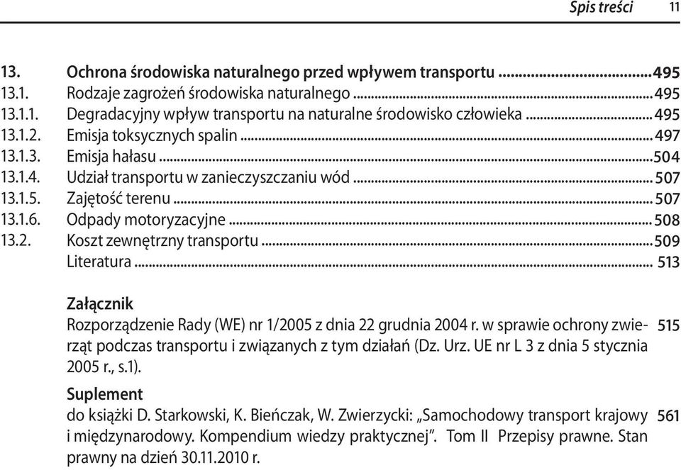 .. 507 Odpady motoryzacyjne... 508 Koszt zewnętrzny transportu... 509 Literatura... 513 Załącznik Rozporządzenie Rady (WE) nr 1/2005 z dnia 22 grudnia 2004 r.