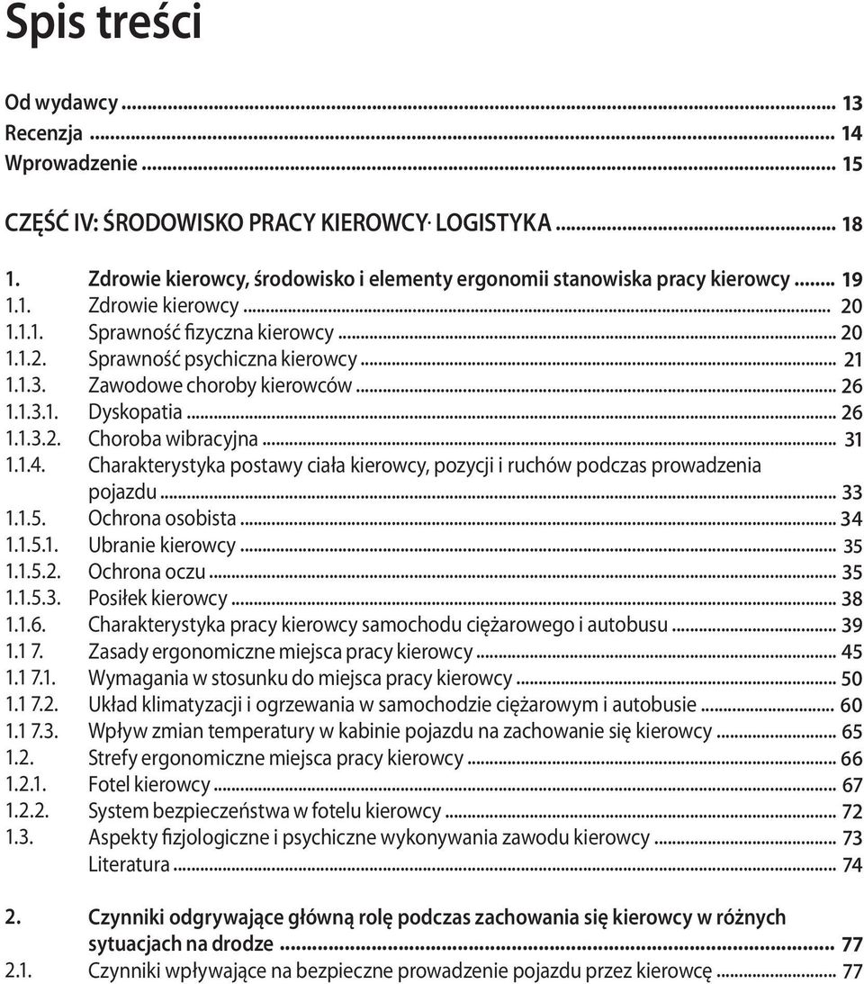 .. Sprawność psychiczna kierowcy... Zawodowe choroby kierowców... 26 Dyskopatia... 26 Choroba wibracyjna... Charakterystyka postawy ciała kierowcy, pozycji i ruchów podczas prowadzenia 31 pojazdu.