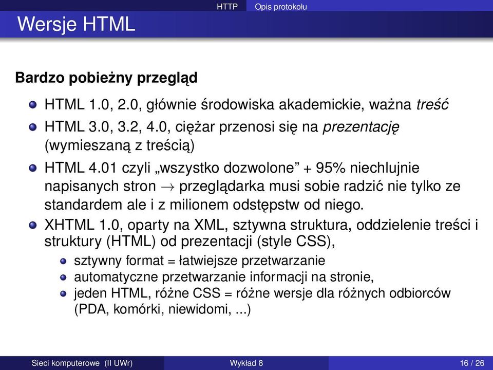01 czyli wszystko dozwolone + 95% niechlujnie napisanych stron przegladarka musi sobie radzić nie tylko ze standardem ale i z milionem odstępstw od niego. XHTML 1.