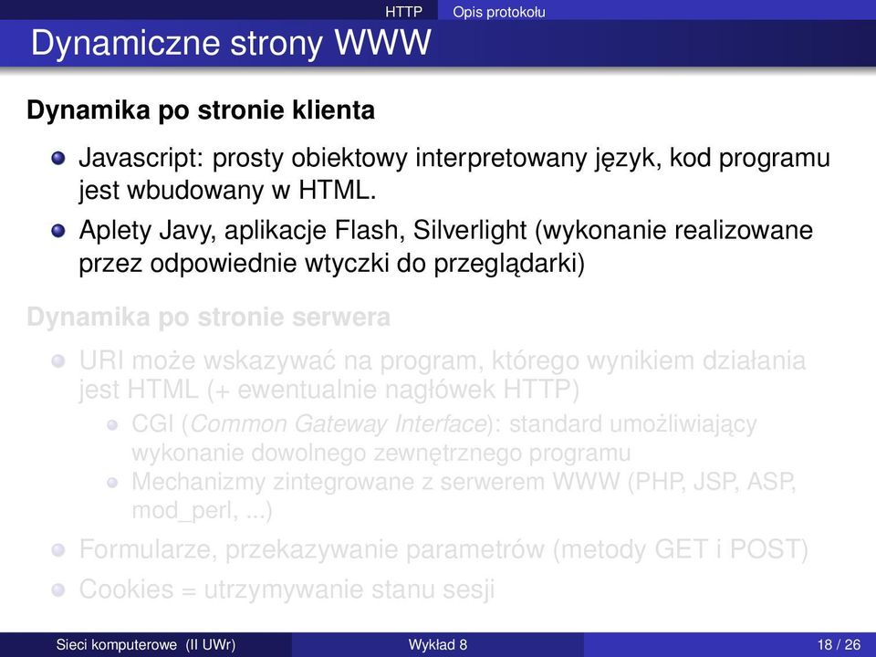 którego wynikiem działania jest HTML (+ ewentualnie nagłówek HTTP) CGI (Common Gateway Interface): standard umożliwiajacy wykonanie dowolnego zewnętrznego programu