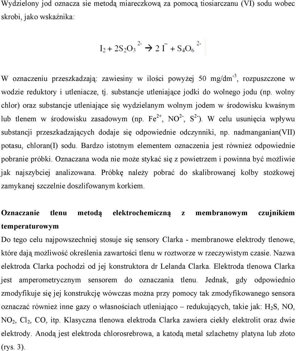 wolny chlor) oraz substancje utleniające się wydzielanym wolnym jodem w środowisku kwaśnym lub tlenem w środowisku zasadowym (np. Fe 2+, NO 2-, S 2- ).