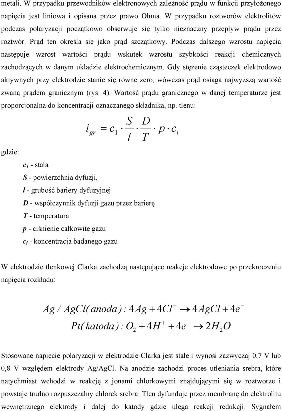 Podczas dalszego wzrostu napięcia następuje wzrost wartości prądu wskutek wzrostu szybkości reakcji chemicznych zachodzących w danym układzie elektrochemicznym.