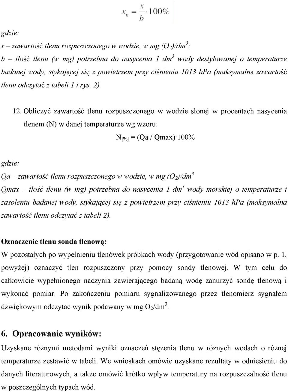 Obliczyć zawartość tlenu rozpuszczonego w wodzie słonej w procentach nasycenia tlenem (N) w danej temperaturze wg wzoru: N [%] = (Qa / Qmax) 100% gdzie: Qa zawartość tlenu rozpuszczonego w wodzie, w