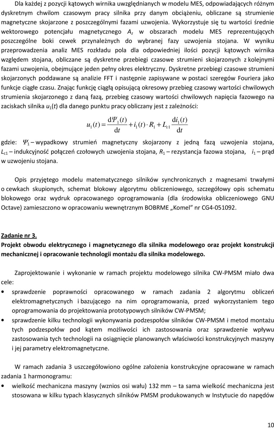 Wykorzystuje się tu wartości średnie wektorowego potencjału magnetycznego A z w obszarach modelu MES reprezentujących poszczególne boki cewek przynależnych do wybranej fazy uzwojenia stojana.