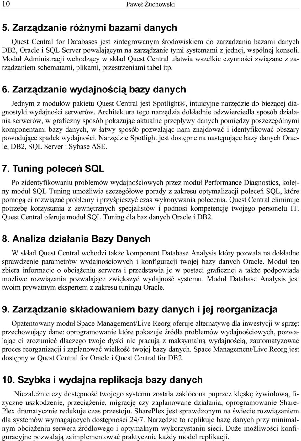 wspólnej konsoli. Moduł Administracji wchodzący w skład Quest Central ułatwia wszelkie czynności związane z zarządzaniem schematami, plikami, przestrzeniami tabel itp. 6.