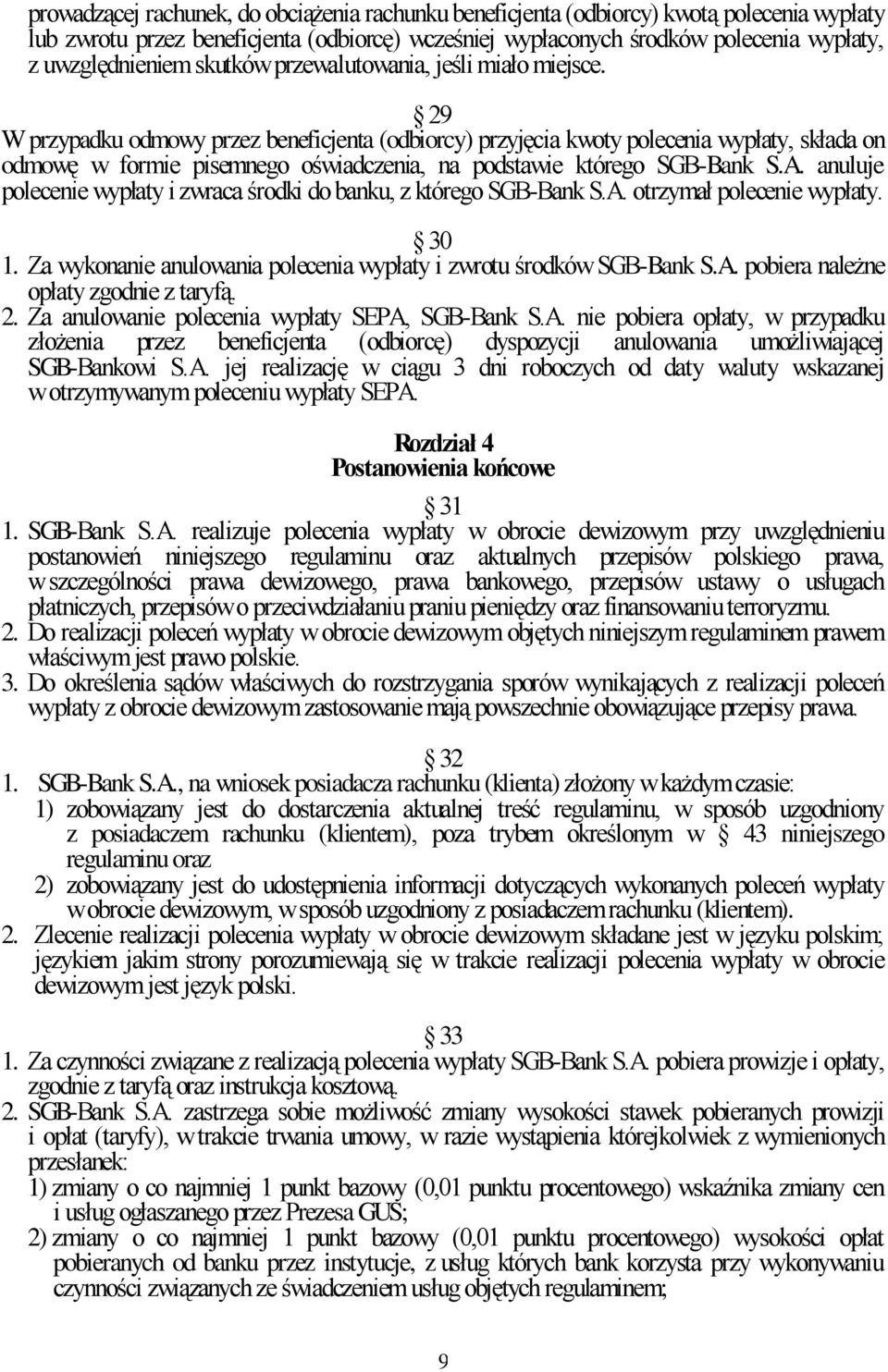 29 W przypadku odmowy przez beneficjenta (odbiorcy) przyjęcia kwoty polecenia wypłaty, składa on odmowę w formie pisemnego oświadczenia, na podstawie którego SGB-Bank S.A.