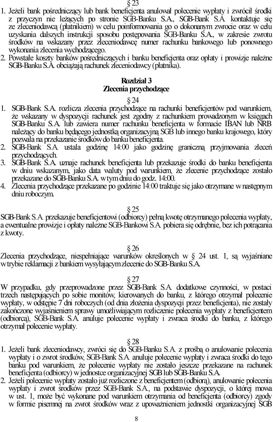 2. Powstałe koszty banków pośredniczących i banku beneficjenta oraz opłaty i prowizje należne SGB-Banku S.A. obciążają rachunek zleceniodawcy (płatnika). Rozdział 3 Zlecenia przychodzące 24 1.