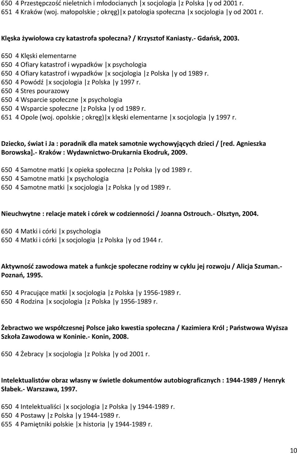 650 4 Klęski elementarne 650 4 Ofiary katastrof i wypadków x psychologia 650 4 Ofiary katastrof i wypadków x socjologia z Polska y od 1989 r. 650 4 Powódź x socjologia z Polska y 1997 r.