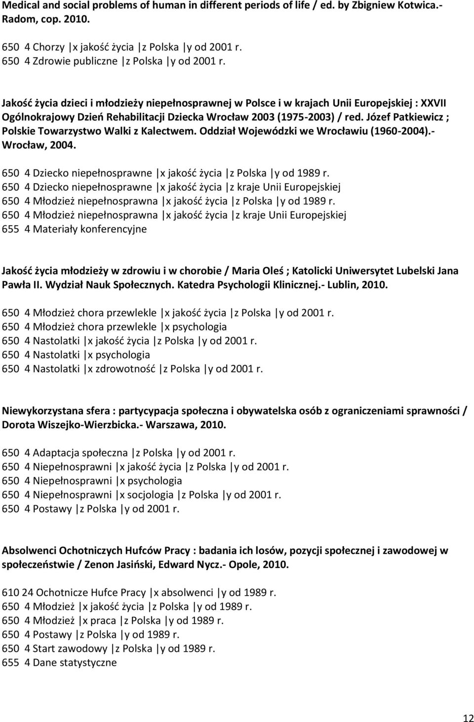 Jakośd życia dzieci i młodzieży niepełnosprawnej w Polsce i w krajach Unii Europejskiej : XXVII Ogólnokrajowy Dzieo Rehabilitacji Dziecka Wrocław 2003 (1975-2003) / red.