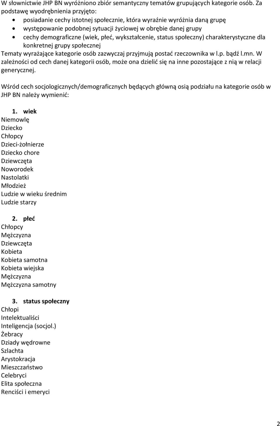 płed, wykształcenie, status społeczny) charakterystyczne dla konkretnej grupy społecznej Tematy wyrażające kategorie osób zazwyczaj przyjmują postad rzeczownika w l.p. bądź l.mn.