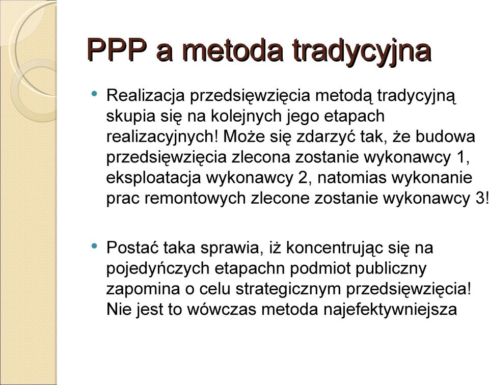 Może się zdarzyć tak, że budowa przedsięwzięcia zlecona zostanie wykonawcy 1, eksploatacja wykonawcy 2, natomias