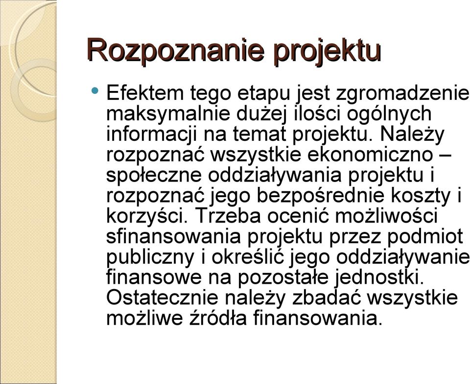 Należy rozpoznać wszystkie ekonomiczno społeczne oddziaływania projektu i rozpoznać jego bezpośrednie koszty i