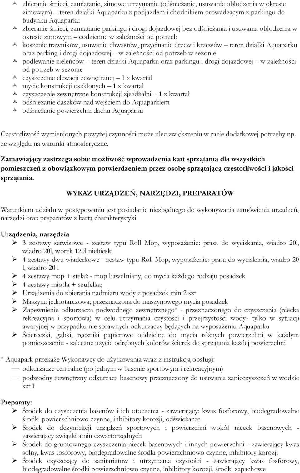 drzew i krzewów teren działki Aquaparku oraz parking i drogi dojazdowej w zależności od potrzeb w sezonie podlewanie zieleńców teren działki Aquaparku oraz parkingu i drogi dojazdowej w zależności od