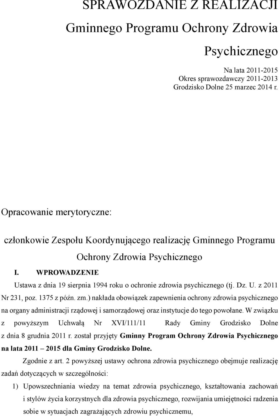 WPROWADZENIE Ustawa z dnia 19 sierpnia 1994 roku o ochronie zdrowia psychicznego (tj. Dz. U. z 2011 Nr 231, poz. 1375 z późn. zm.