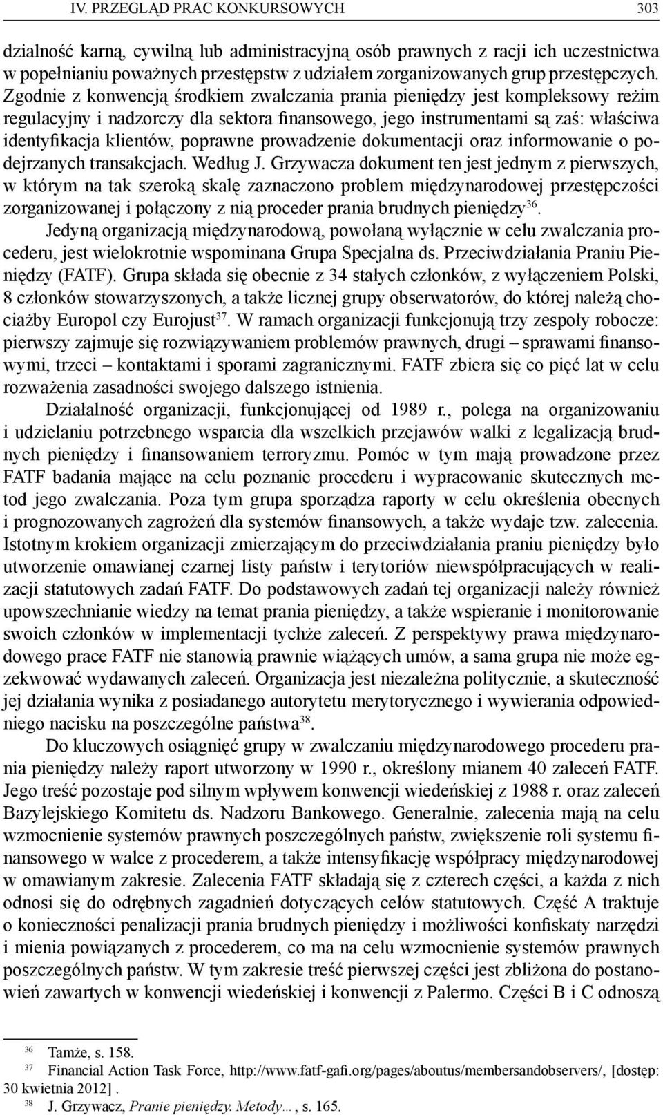 Zgodnie z konwencją środkiem zwalczania prania pieniędzy jest kompleksowy reżim regulacyjny i nadzorczy dla sektora finansowego, jego instrumentami są zaś: właściwa identyfikacja klientów, poprawne