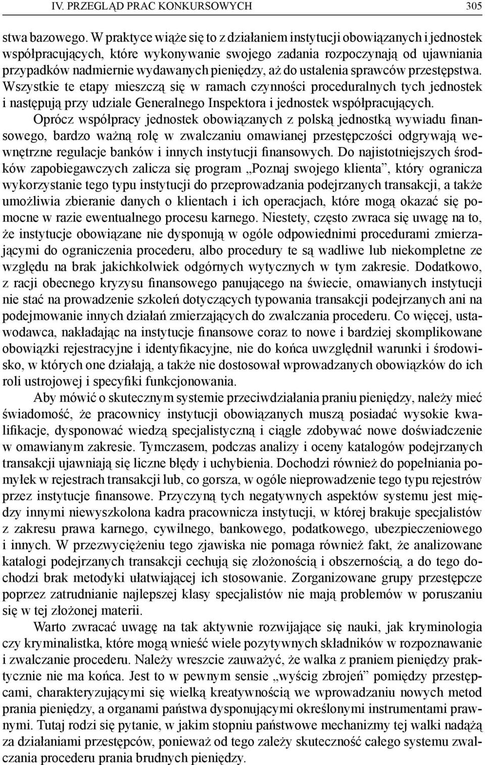 do ustalenia sprawców przestępstwa. Wszystkie te etapy mieszczą się w ramach czynności proceduralnych tych jednostek i następują przy udziale Generalnego Inspektora i jednostek współpracujących.