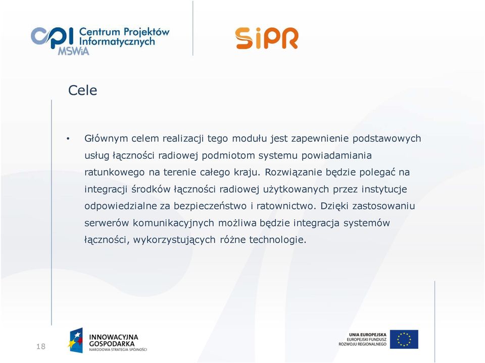 Rozwiązanie będzie polegać na integracji środków łączności radiowej użytkowanych przez instytucje