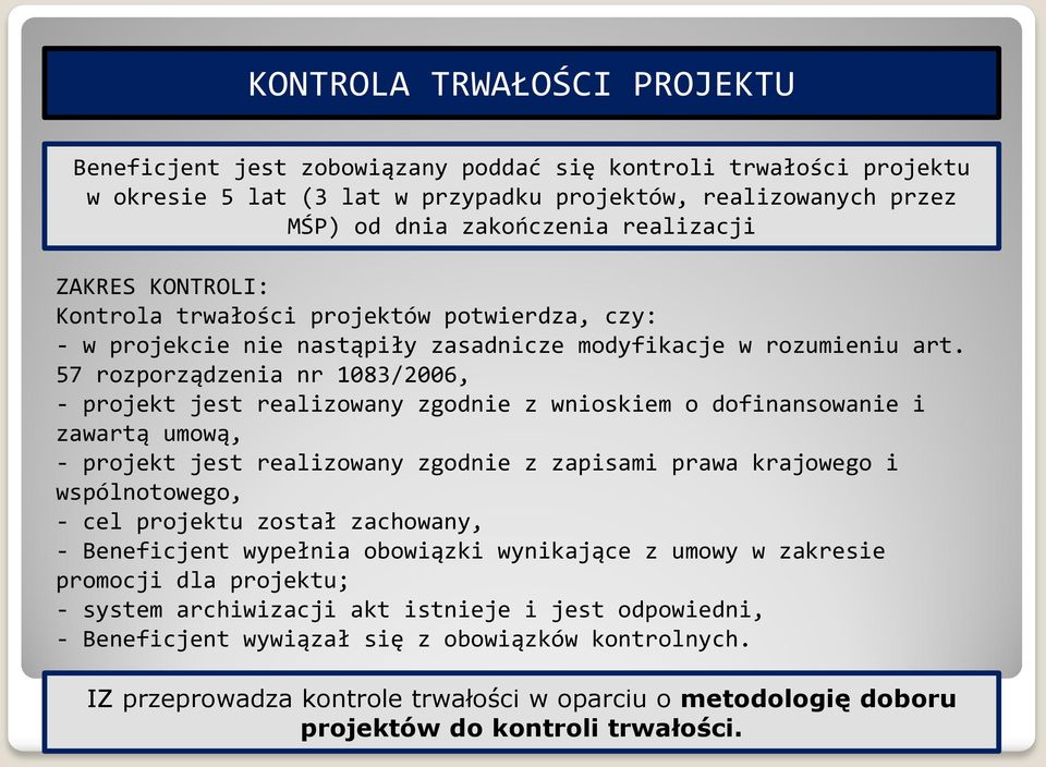 57 rozporządzenia nr 1083/2006, - projekt jest realizowany zgodnie z wnioskiem o dofinansowanie i zawartą umową, - projekt jest realizowany zgodnie z zapisami prawa krajowego i wspólnotowego, - cel