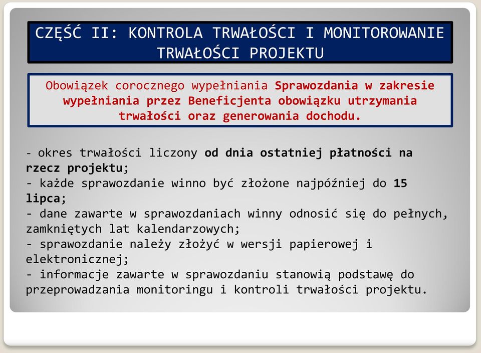 - okres trwałości liczony od dnia ostatniej płatności na rzecz projektu; - każde sprawozdanie winno być złożone najpóźniej do 15 lipca; - dane zawarte w